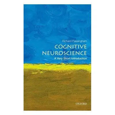 Cognitive Neuroscience: A Very Short Introduction - Passingham, Richard (Emeritus Professor, Dep