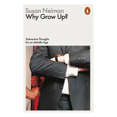 Why Grow Up? - Neiman, Susan