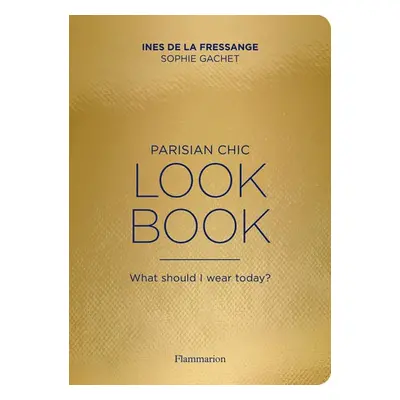 Parisian Chic Look Book - de la Fressange, Ines a Gachet, Sophie