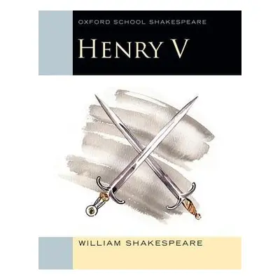 Oxford School Shakespeare: Henry V - Shakespeare, William