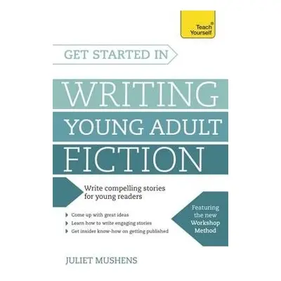 Get Started in Writing Young Adult Fiction - Mushens, Juliet