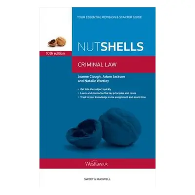 Nutshells Criminal Law - Clough, Joanne a Jackson, Adam a Wortley, Natalie