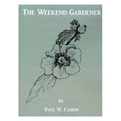 Weekend Gardener - Casson, Paul W.