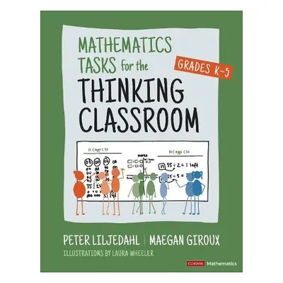 Mathematics Tasks for the Thinking Classroom, Grades K-5 - Liljedahl, Peter a Giroux, Maegan