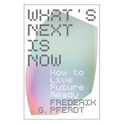 What's Next Is Now - Pferdt, Frederik