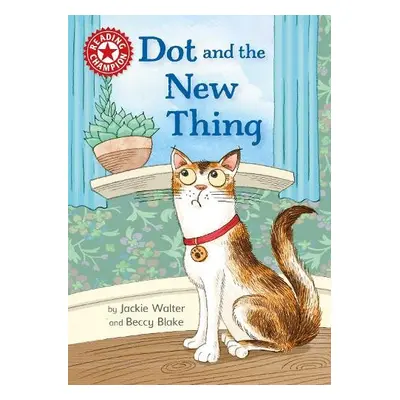 Reading Champion: Dot and the New Thing - Walter, Jackie