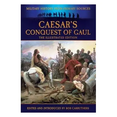 Caesar's Conquest of Gaul - Carruthers, Bob