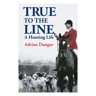 True to the Line - Dangar, Adrian