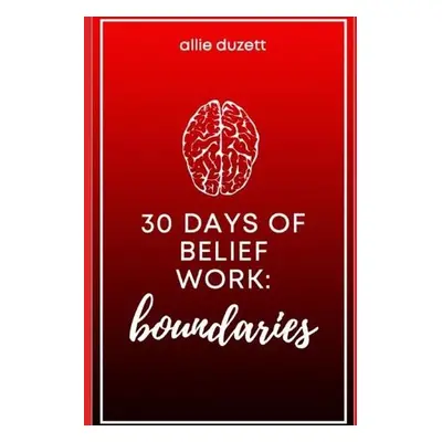 30 Days of Belief Work - Duzett, Allie