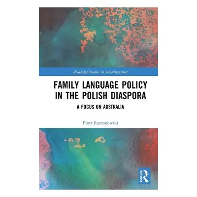 Family Language Policy in the Polish Diaspora - Romanowski, Piotr