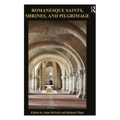 Romanesque Saints, Shrines, and Pilgrimage