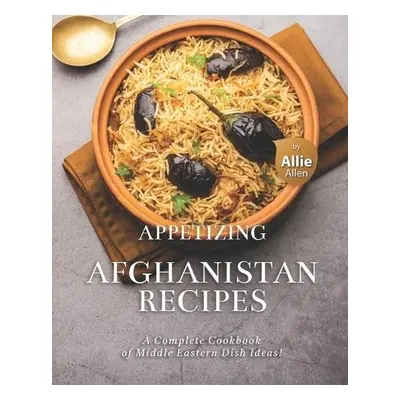 Appetizing Afghanistan Recipes - Allen, Allie