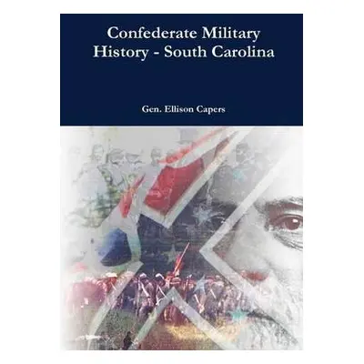 Confederate Military History - South Carolina - Capers, Ellison