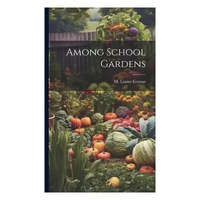 Among School Gardens - Greene, M Louise