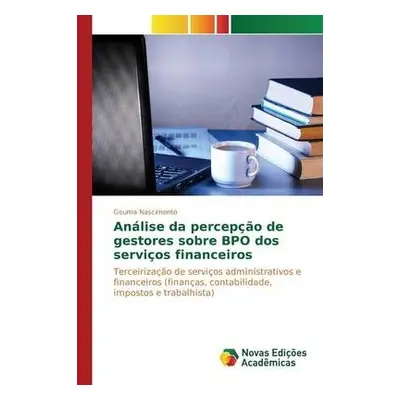 Analise da percepcao de gestores sobre BPO dos servicos financeiros - Nascimento Geuma