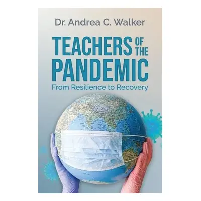 Teachers of the Pandemic - Walker, Dr Andrea C