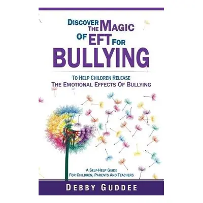 Discover the Magic of EFT for Bullying - Guddee, Debby