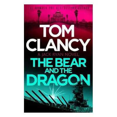 Bear and the Dragon - Clancy, Tom