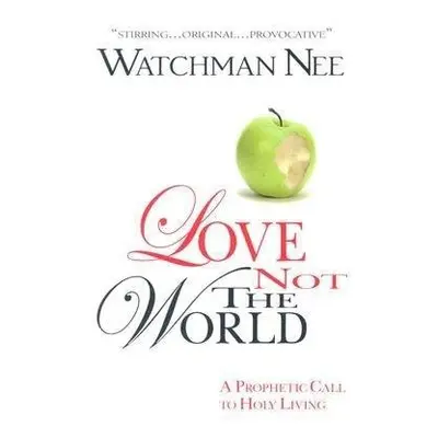 LOVE NOT THE WORLD - NEE, WATCHMAN