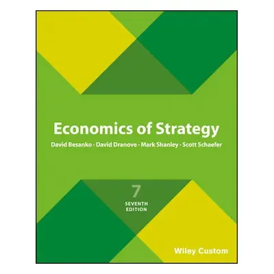 Economics of Strategy - Besanko, David (Northwestern University) a Dranove, David (Northwestern 