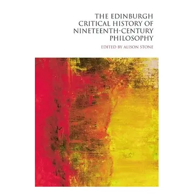 Edinburgh Critical History of Nineteenth-Century Philosophy