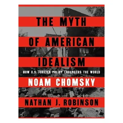 Myth of American Idealism - Chomsky, Noam a Robinson, Nathan J.