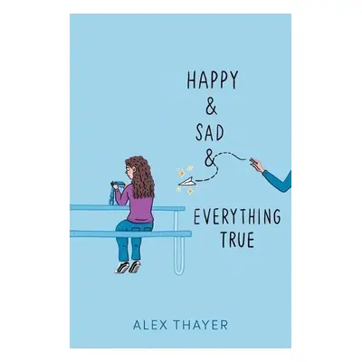 Happy a Sad a Everything True - Thayer, Alex