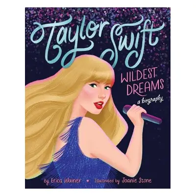 Taylor Swift: Wildest Dreams, A Biography - Wainer, Erica