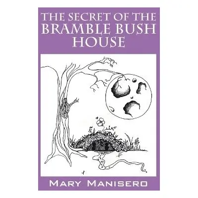 Secret of the Bramble Bush House - Manisero, Mary