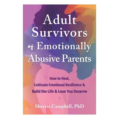 Adult Survivors of Emotionally Abusive Parents - Campbell, Sherrie