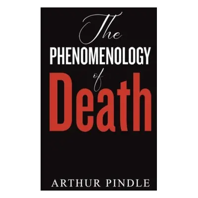 Phenomenology of Death - Pindle, Arthur