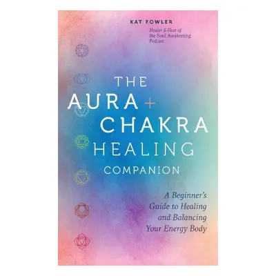 Aura a Chakra Healing Companion - Fowler, Kat