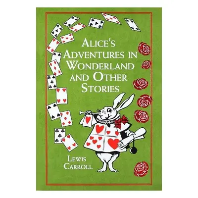 Alice's Adventures in Wonderland and Other Stories - Carroll, Lewis