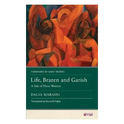 Life, Brazen and Garish - Maraini, Dacia