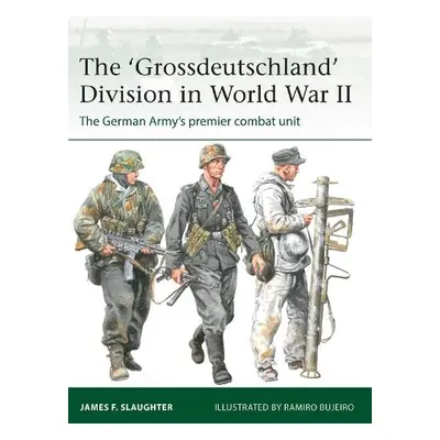 'Grossdeutschland' Division in World War II - Slaughter, Professor James F.