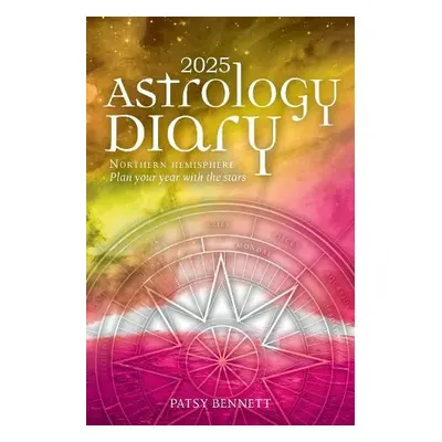 2025 Astrology Diary - Northern Hemisphere - Bennett, Patsy