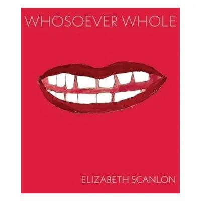 Whosoever Whole - Scanlon, Elizabeth