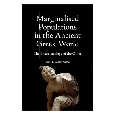 Marginalised Populations in the Ancient Greek World - Carrie L. Sulosky Weaver