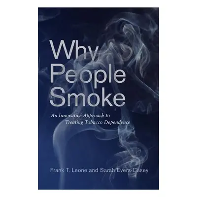 Why People Smoke - Leone, Frank T. a Evers-Casey, Sarah