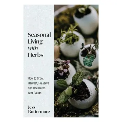 Seasonal Living with Herbs - Buttermore, Jess