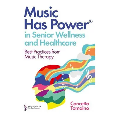 Music Has Power® in Senior Wellness and Healthcare - Tomaino, Concetta a Function, The Institute