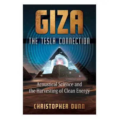 Giza: The Tesla Connection - Dunn, Christopher