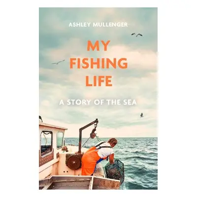 My Fishing Life - Mullenger, Ashley