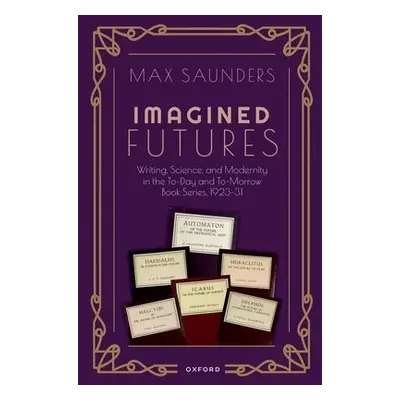 Imagined Futures - Saunders, Max (Interdisciplinary Professor of Modern Literature and Culture, 