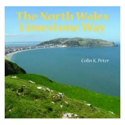 North Wales Limestone Way, The - Peter, Colin K.