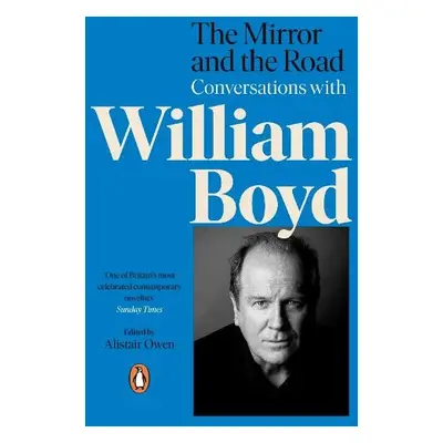 Mirror and the Road: Conversations with William Boyd - Owen, Alistair a Boyd, William