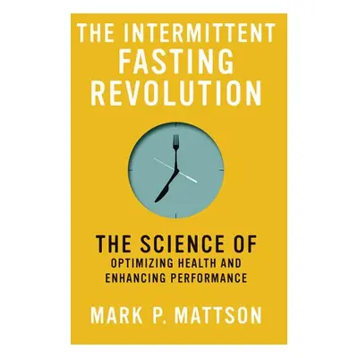 Intermittent Fasting Revolution - Mattson, Mark P.