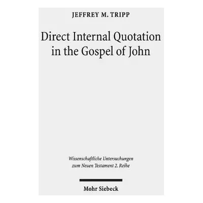 Direct Internal Quotation in the Gospel of John - Tripp, Jeffrey M.