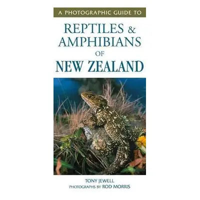 Photographic Guide To Reptiles a Amphibians Of New Zealand - Morris, T Jewell a R