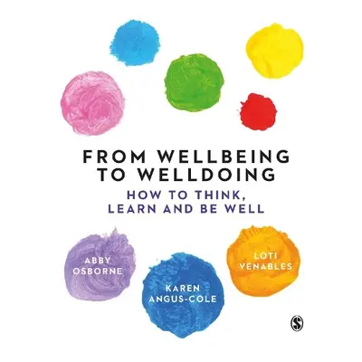 From Wellbeing to Welldoing - Osborne, Abby a Angus-Cole, Karen a Venables, Loti